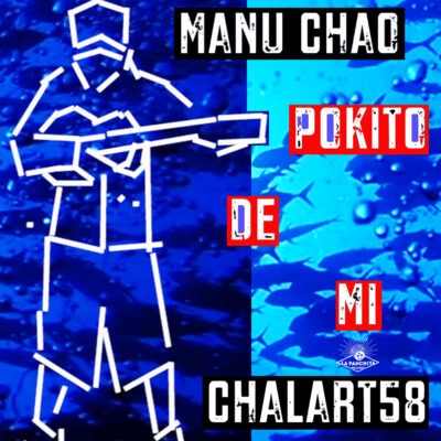 Pokito de mi, Manu Chao i Chalart58