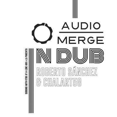 Audio Merge in Dub - Roberto Sánchez & Chalart58 (vinilo 12")
